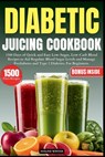 Diabetic Juicing Cookbook: 1500 Days of Quick and Easy Low-Sugar, Low-Carb Blend Recipes to Aid Regulate Blood Sugar Levels and Manage Prediabete - Aveline Winter - 9798323427253