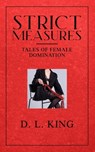 Strict Measures: Tales of Female Domination - D. L. King - 9798323430796