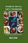 Diabetic Renal Diet Cookbook: Nourishing Recipes for Diabetic Kidney Health - Doris D. Allison - 9798323857678