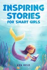 Inspiring Stories for Smart Girls: Children's book about confidence, courage, and values, perfect for boosting girls' self-esteem (Motivational books - Ava Reid - 9798324094782