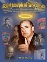 St. Joseph of Wisconsin: The Heroic True Story of Senator Joseph McCarthy that Fake Historians Don't Teach - Mike S. King - 9798324600761