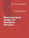 Neurosurgery Guide for Resident Doctors: Easy Reference - V. K. S. Gautam - 9798324885236