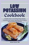 Low Potassium Cookbook: A Diet Plan for Beginners and Seniors: A Simple Guide to Preventing Kidney Disease, Promoting Heart Health, Regulating - Michael Slowick Rdn - 9798324954635