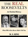 The REAL Roosevelts: What Ken Burns & PBS Didn't Tell You - Mike S. King - 9798325267130