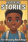 Inspiring Stories For Amazing Black Boys: 40 Motivational Tales of Courage, Perseverance, Problem-Solving, and Friendship - Isabella Monroe - 9798325768774