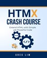 HTMX Crash Course: Extend HTML with Simple yet Powerful Code - Greg Lim - 9798325893964