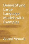 Demystifying Large Language Models with Examples - Anand Vemula - 9798325933264