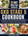 Ckd Stage 5 Cookbook: Nourishing Your Body and Supporting Kidney Health with Low Potassium, Low Sodium, and Low Phosphorus Meals with 30-Day Meal Plan - Brenda White - 9798325998850
