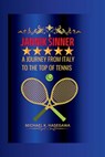 Jannik Sinner: A Journey from Italy to the Top of Tennis - Michael K. Hasegawa - 9798326027115