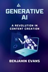 Generative AI: A Revolution in Content Creation - Benjamin Evans - 9798326034755