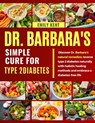 Dr. Barbara's Simple Cure for Type 2 Diabetes: Discover Dr. Barbara's natural remedies: reverse type 2 diabetes naturally with holistic healing method - Emily Kent - 9798326035431