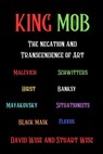 King Mob: The Negation and Transcendence of Art: Malevich, Schwitters, Hirst, Banksy, Mayakovsky, Situationists, Tatlin, Fluxus, Black Mask - David Black - 9798326156655