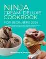 Ninja Creami Deluxe Cookbook for Beginners 2024: Discover Simple and Ice Creams, Sorbets, Gelatos, Mix-Ins, Shakes, Smoothies Recipes for your Family - Roseline N. Mathis - 9798326191380