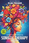 Somatic Therapy for Trauma A 28-Day Program from Chaos To Connection in Just 10 Minutes a Day: A Loving Step-by-Step Guide for Nervous System Regulati - Adele Wilson - 9798326246783