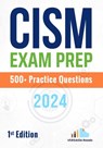 CISM Exam Prep 500+ Practice Questions: 1st Edition - 2024 - Versatile Reads - 9798326321251