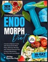 28-Day Transformative Endomorph Diet and Exercise Plan: A Science-Backed Guide with Personalized Meal Plans, Delicious Recipes, and Tailored Exercise - Timothy A. Gwin - 9798326343192