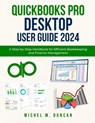 Quickbooks Pro Desktop User Guide 2024: A Step-by-Step Handbook for Efficient Bookkeeping and Finance Management - Michel M. Duncan - 9798326468352