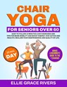Chair Yoga for Seniors Over 60: Easy-to-Follow 10 Minutes a Day Exercises and Tips for More Mobility and Boost Energy. Stay Active and Healthy, Reclai - Ellie Grace Rivers - 9798326474476