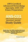 AWS Certified Advanced Networking - Specialty ANS-C01 Exam Preparation: Easily Pass the AWS Certified Advanced Networking - Specialty ANS-C01 (Latest - Georgio Daccache - 9798326522634