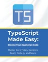 TypeScript Made Easy: Elevate Your JavaScript Code: Master Core Types, Generics, React, Node.js, and More - R. Parvin - 9798326736338