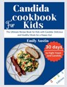 Candida Cookbook For kids: The Ultimate Recipe Book for Kids with Candida: Delicious and Healthy Meals for a Happy Gut - Emily Austin - 9798326754875
