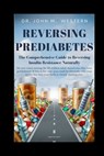 Reversing Prediabetes: The Comprehensive Guide to Reversing Insulin Resistance Naturally - John M. Western - 9798327069367