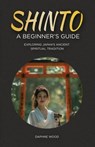 Shinto: A Beginner's Guide: Exploring Japan's Ancient Spiritual Tradition - Daphne Wood - 9798327077874