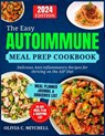 The Easy Autoimmune Meal Prep Cookbook: Delicious Anti-Inflammatory Recipes for Thriving on the AIP Diet - Olivia C. Mitchell - 9798327127821