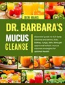 Dr. Barbara Mucus Cleanse: Essential guide to full-body cleanse and detox, liver, kidney, lungs, skin, through approved holistic mucus cleanse st - Ben Hans - 9798327236271