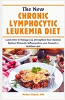 The New Chronic Lymphocytic Leukemia Diet: Learn How to Manage CLL, Strengthen Your Immune System, Eliminate Inflammation, and Promote a Healthier Gut - Michael Slowick Rdn - 9798327330573