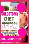 Colostomy Diet Cookbook for All: Healing Recipes: Delicious, Gut-Friendly Meals for Colostomy Patients - Dr D. Johnston - 9798327448315