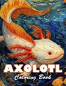 Axolotl Coloring Book: 100+ High-Quality and Unique Colouring Pages - Leticia Valrie - 9798327509122