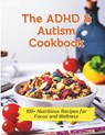 The ADHD & Autism Cookbook: 100+ Nutritious Recipes for Focus and Wellness - Gustav Henning - 9798327567122