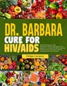 Dr. Barbara Cure for HIV/AIDS: Unlocking Vibrant Health; Discover Dr.Barbara Transformative Approach To Combat HIV/AIDS Naturally. Explore Proven Met - Felipe Carmen - 9798327638808