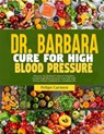 Dr. Barbara Cure for High Blood Pressure: Discover Dr. Barbara Natural Remedies; Combat High Blood Pressure Naturally With Proven Holistic Methods For - Felipe Carmen - 9798327638822
