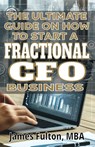 The Ultimate Guide on How To Start a Fractional CFO Business - Mba James Fulton - 9798327713529