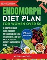 Endomorph Diet Plan For Women Over 50: A Comprehensive Guide to Boost Metabolism and Lose Weight With a 28-Day Meal Plan, Easy Recipes And Exercise Pl - Kevin S. Maxwell - 9798327722095