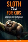 Sloth Facts for Kids: Explore the Fascinating World of Sloths and Learn Everything You Need to Know About Them - Boris Walker - 9798327806740