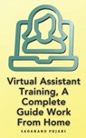Virtual Assistant Training, A Complete Guide Work From Home - Sadanand Pujari - 9798328049573