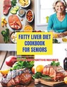Fatty Liver Diet Cookbook for Seniors: Enjoy Healthy Eating with 110+ Liver-Supportive Recipes - Daisy Robinson - 9798328093484