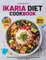 ikaria diet cookbook with fully colored pictures: Delicious Plant-Based Recipes for a Longer, Healthier Life from the Greek Island of Longevity. 30 Da - Brenda White - 9798328185103