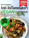 The Complete Anti-Inflammatory Vegan Cookbook: Reduce Inflammation, Optimize Your Gut Health, Fortify Your Immune System, and Detoxify Your Body with - Amanda K. Sanders - 9798328346580