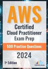 AWS Certified Cloud Practitioner Exam Prep 500 Practice Questions: 1st Edition - 2024 - Versatile Reads - 9798328394895