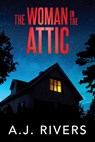 The Woman in the Attic - A. J. Rivers - 9798328503730