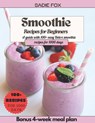 Smoothie Recipes for Beginners: A guide with 100+ easy Detox smoothie recipes for 1000 days, Energize and stay Healthy every day. Bonus 4-week meal pl - Sadie Fox - 9798328584432