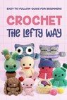 Crochet the Lefty Way: Easy-to-Follow Guide for Beginners - Bradley Horton - 9798328815321