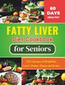 Fatty Liver Diet Cookbook for Seniors: Revitalize Your Health and Boost Energy 60 Days Healthy With 110+ Recipes of Breakfast, Lunch, Dinner, Snacks a - Daisy Robinson - 9798329060966