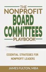 The Nonprofit Board Committees Playbook - Mba James Fulton - 9798329114423