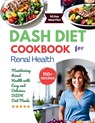 DASH Diet Cookbook for Renal Health: Maintaining Renal Health with Easy and Delicious DASH Diet Meals - Daisy Robinson - 9798329289503