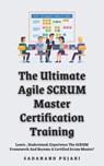 The Ultimate Agile SCRUM Master Certification Training: Learn, Understand; Experience The SCRUM Framework And Become A Certified Scrum Master! - Sadanand Pujari - 9798329316872